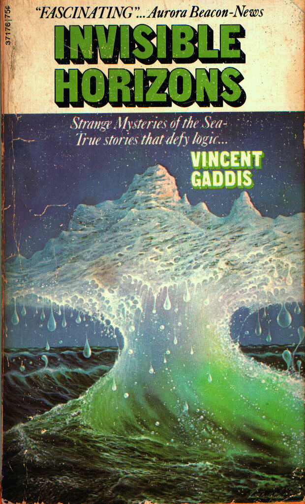 Vincent Gaddis's 1965 book "Invisible Horizons: Strange Mysteries of the Sea-True stories that defy logic...