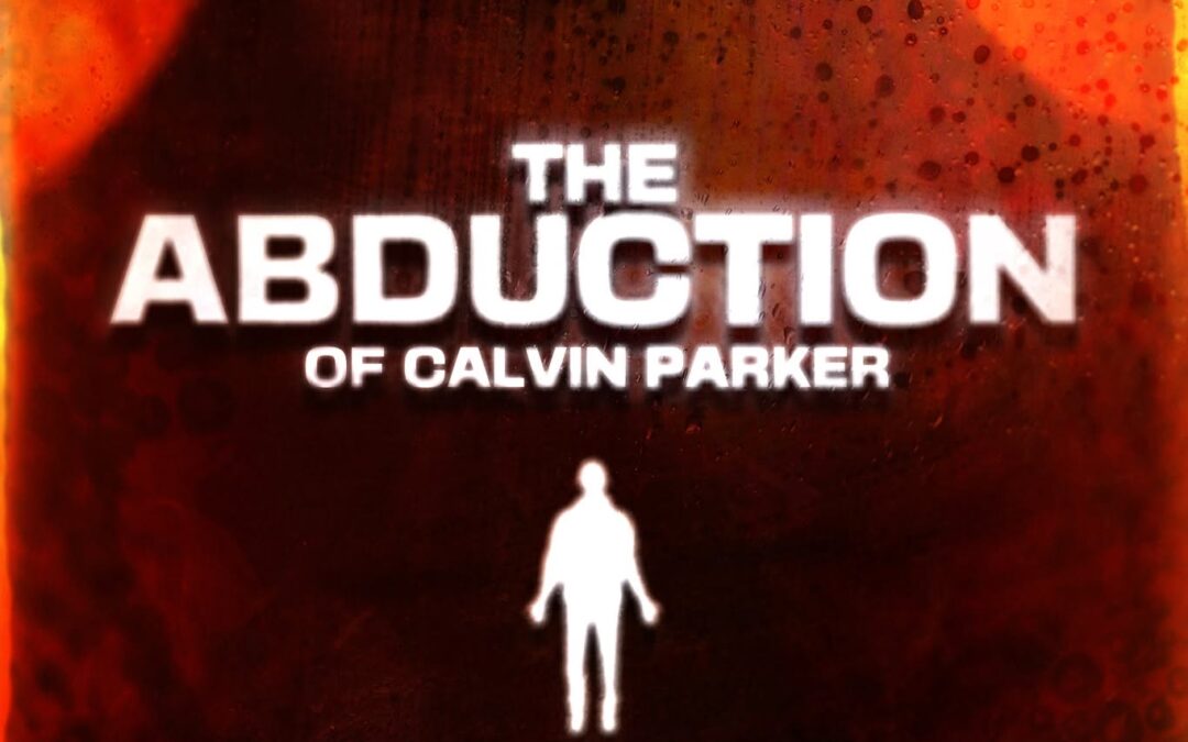 Documentary “THE ABDUCTION OF CALVIN PARKER” Now Free